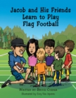 Image for Jacob and His Friends Learn to Play Flag Football.