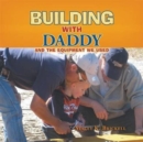 Image for Building with Daddy : And the Equipment We Used