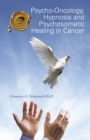 Image for Psycho-Oncology, Hypnosis and Psychosomatic Healing in Cancer