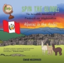Image for Spin the Globe : The Incredible Adventures of Frederick Von Wigglebottom: Alpacas in the Andes