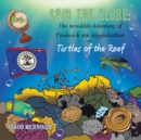 Image for Spin the Globe: the Incredible Adventures of Frederick Von Wigglebottom: Turtles of the Reef