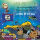 Image for Spin the Globe : The Incredible Adventures of Frederick von Wigglebottom: Turtles of the Reef