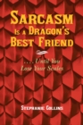 Image for Sarcasm Is a Dragon&#39;S Best Friend: . . . . Until You Lose Your Scales