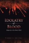 Image for Idolatry of Blood : Religion for a Post-Modern World