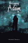 Image for Becoming Adam: The True Story of a Perfect Love Gone Right Book 2