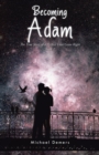 Image for Becoming Adam: The True Story of a Perfect Love Gone Right Book 1