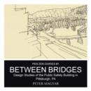 Image for Between Bridges : Design Studies of the Public Safety Building in Pittsburgh, PA