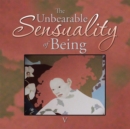 Image for Unbearable Sensuality of Being.