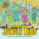 Image for Jungle Kids: &amp;quot;You&#39;re Not Too Little to Be Green&amp;quot;