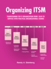 Image for Organizing Itsm: Transitioning the It Organization from Silos to Services with Practical Organizational Change
