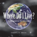 Image for Where Do I Live?: A Wee Science for Wee Kids