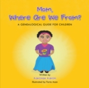 Image for Mom, Where Are We From?: A Genealogical Guide for Children