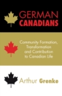 Image for German Canadians: Community Formation, Transformation and Contribution to Canadian Life