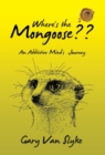 Image for Where&#39;s the Mongoose : An Addictive Mind&#39;s Journey