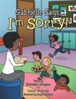Image for Gabrielle Says, &quot;I&#39;m Sorry!&quot;