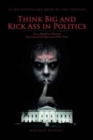 Image for Think Big and Kick Ass in Politics : How a Republican Billionaire Masterminded His Way into the White House