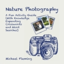 Image for Nature Photography: A Fun Activity Guide (With Knowledge Expanding Crosswords and Word Searches)