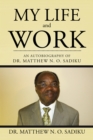 Image for My Life and Work: An Autobiography of Matthew N. O. Sadiku