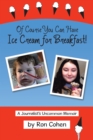 Image for Of Course You Can Have Ice Cream for Breakfast!: A Journalist&#39;S Uncommon Memoir