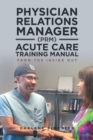 Image for Physician Relations Manager (Prm) Acute Care Training Manual: From the Inside Out