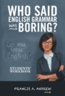 Image for Who Said English Grammar Was Boring?: Students&#39; Workbook