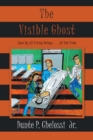 Image for Visible Ghost: Seen by All Living Beings . . . All the Time