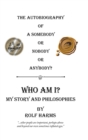 Image for Who Am I? My Story and Philosophies : The Autobiography of a Somebody or Nobody or Anybody?