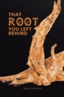 Image for That Root You Left Behind