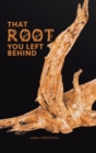 Image for That Root You Left Behind