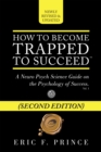 Image for How to Become Trapped to Succeed: A Neuro Psych Science Guide on the Psychology of Success