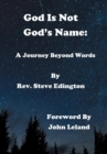 Image for God Is Not God&#39;S Name : A Journey Beyond Words