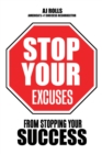 Image for Stop Your Excuses: From Stopping Your Success