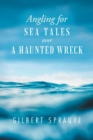 Image for Angling for Sea Tales over a Haunted Wreck