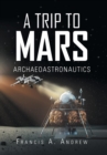 Image for A Trip to Mars : Archaeoastronautics