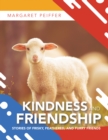 Image for Kindness And Friendship : Stories Of Frisky, Feathered, And Furry Friends