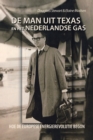 Image for De Man Uit Texas En Het Nederlandse Gas : Hoe De Europese Energierevolutie Begon