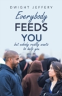 Image for Everybody Feeds You: But Nobody Really Wants to Help You