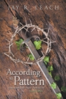 Image for According to Pattern: Understanding the Deeper Truths of God
