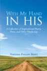 Image for With My Hand in His: A Collection of Inspirational Poetry, Prose, and Other Ponderings