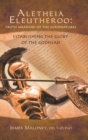 Image for Aletheia Eleutheroo : Truth Warriors of the Supernatural: Establishing the Glory of the Godhead
