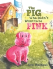 Image for Pig Who Didn&#39;T Want to Be Pink