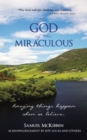 Image for God of the Miraculous: Amazing Things Happen When We Believe