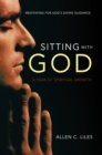 Image for Sitting with God: Meditating for God&#39;S Divine Guidance