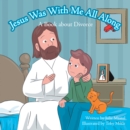Image for Jesus Was with Me All Along: A Book About Divorce