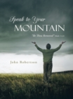 Image for Speak to Your Mountain: Be Thou Removed