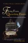 Image for Facing Fears, Quenching Flames: Daily Devotional Guide to Freedom from Fear and Anger