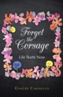 Image for Forget the Corsage: Life Starts Now