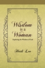 Image for Wisdom Is a Woman: Exploring the Wisdom of God