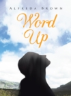 Image for Word Up: Inspirations, Meditations, and Prayers to Help You Face Challenges in Life