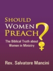 Image for Should Women Preach?: The Biblical Truth About Women in Ministry
